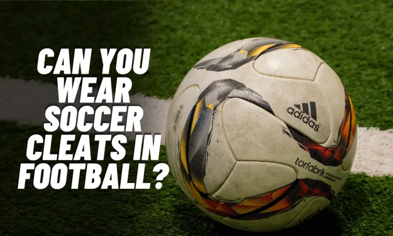 Can You Wear Soccer Cleats in Football?